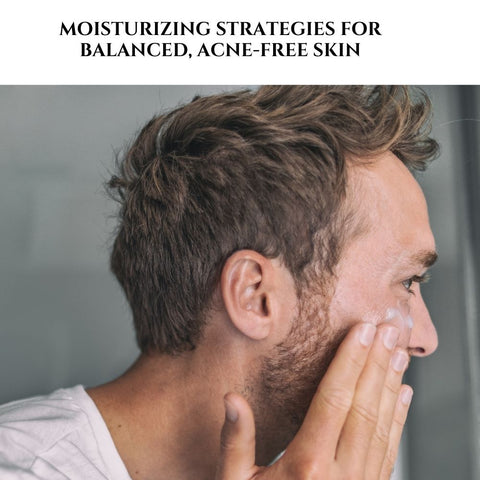 Moisturizing Strategies for Balanced, Acne-Free Skin