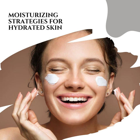 Moisturizing Strategies for Hydrated Skin