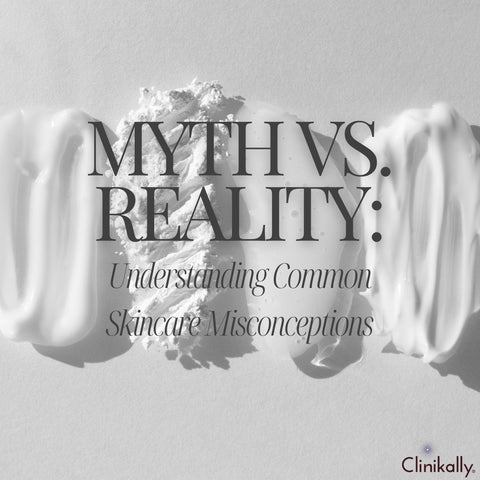Myth vs. Reality: Understanding Common Skincare Misconceptions