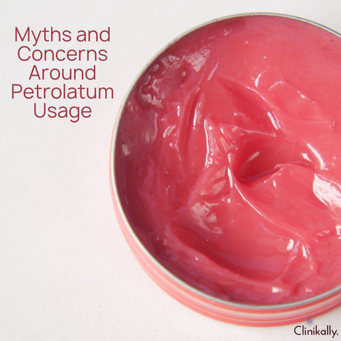 Myths and Concerns Around Petrolatum Usage
