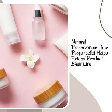 Natural Preservation: How Propanediol Helps Extend Product Shelf Life