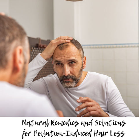 Natural Remedies and Solutions for Pollution-Induced Hair Loss
