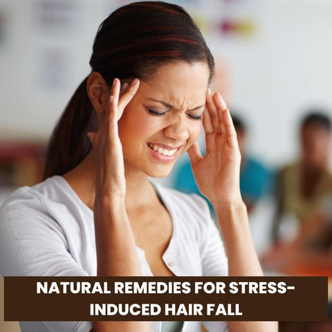 Natural Remedies for Stress-Induced Hair Fall