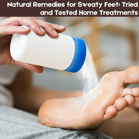 Natural Remedies for Sweaty Feet: Tried and Tested Home Treatments