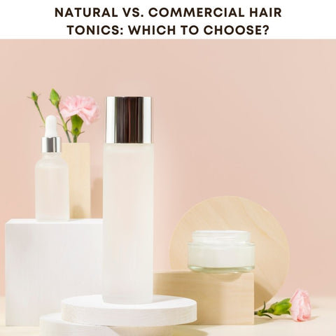 Natural vs. Commercial Hair Tonics: Which to Choose?
