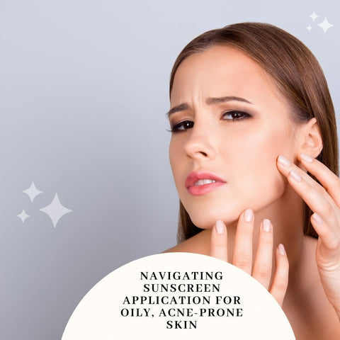 Navigating Sunscreen Application for Oily, Acne-Prone Skin