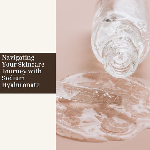Navigating Your Skincare Journey with Sodium Hyaluronate