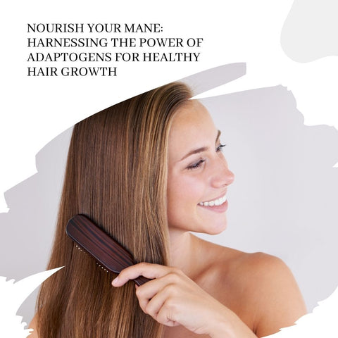 Nourish Your Mane: Harnessing the Power of Adaptogens for Healthy Hair Growth
