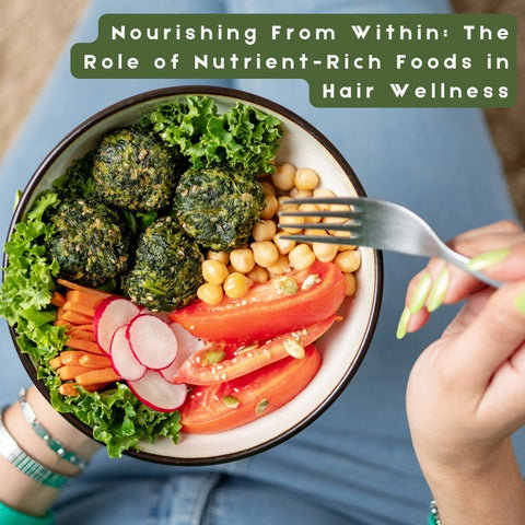 Nourishing From Within: The Role of Nutrient-Rich Foods in Hair Wellness