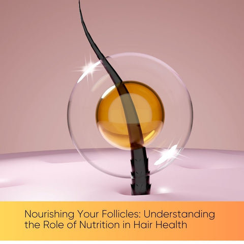 Nourishing Your Follicles: Understanding the Role of Nutrition in Hair Health