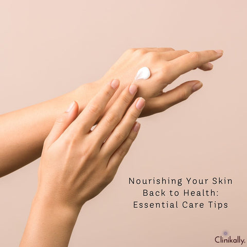 Nourishing Your Skin Back to Health: Essential Care Tips
