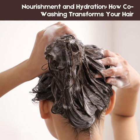 Nourishment and Hydration: How Co-Washing Transforms Your Hair