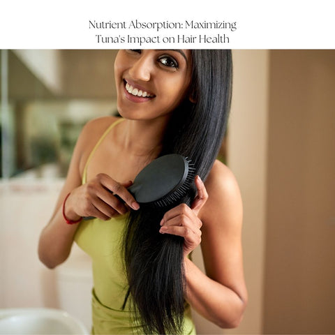 Nutrient Absorption: Maximizing Tuna's Impact on Hair Health