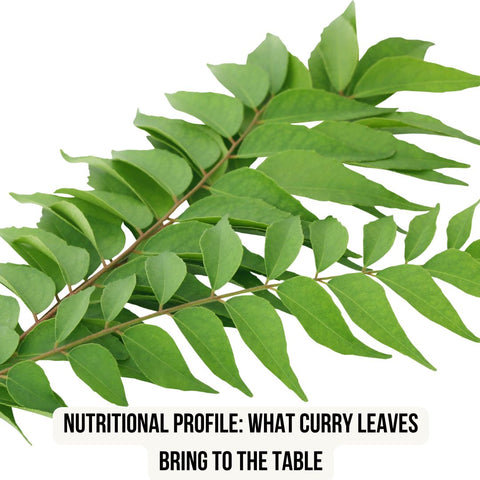 Nutritional Profile: What Curry Leaves Bring to the Table