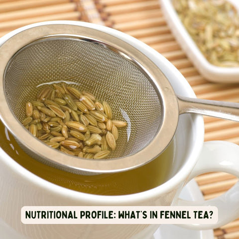 Nutritional Profile: What’s in Fennel Tea?