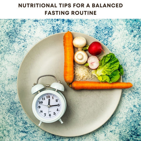 Nutritional Tips for a Balanced Fasting Routine