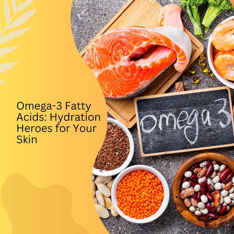 Omega-3 Fatty Acids: Hydration Heroes for Your Skin