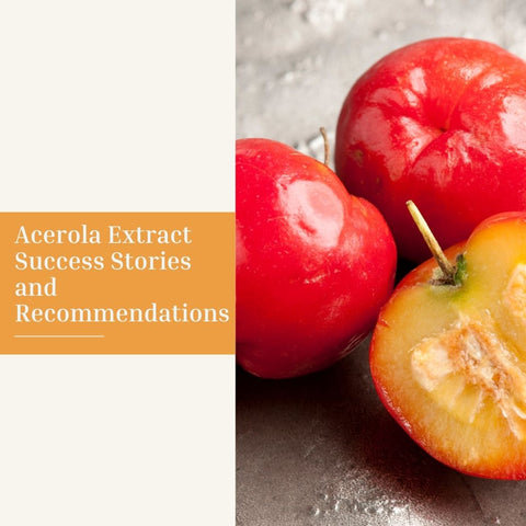 Acerola Extract Success Stories and Recommendations