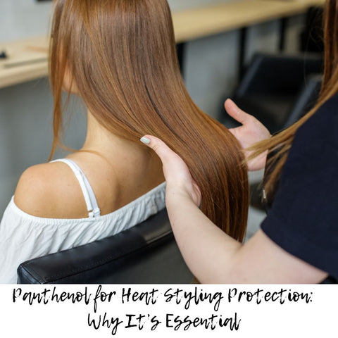 Panthenol for Heat Styling Protection: Why It’s Essential