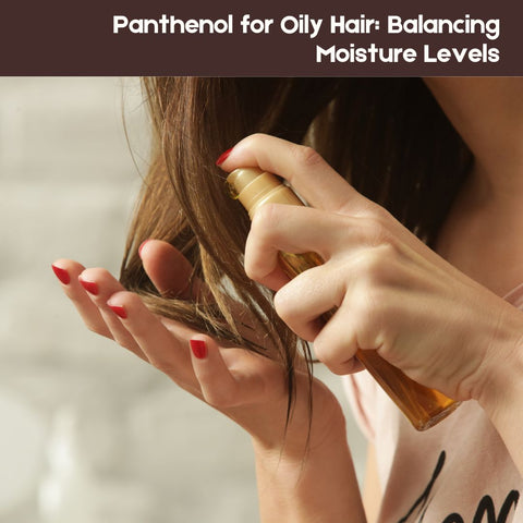 Panthenol for Oily Hair: Balancing Moisture Levels
