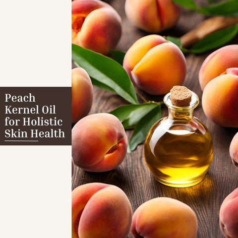 Peach Kernel Oil for Holistic Skin Health