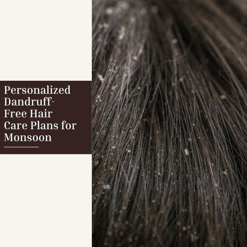 Personalized Dandruff-Free Hair Care Plans for Monsoon