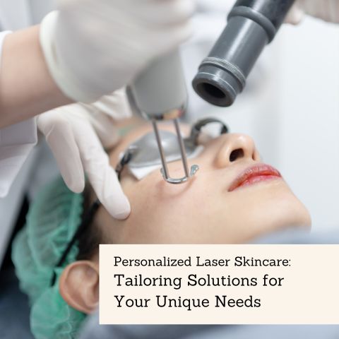 Personalized Laser Skincare: Tailoring Solutions for Your Unique Needs