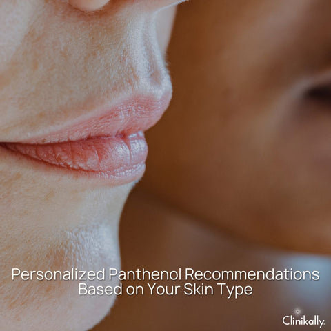 Personalized Panthenol Recommendations Based on Your Skin Type