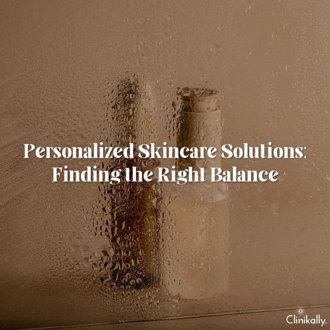 Personalized Skincare Solutions: Finding the Right Balance