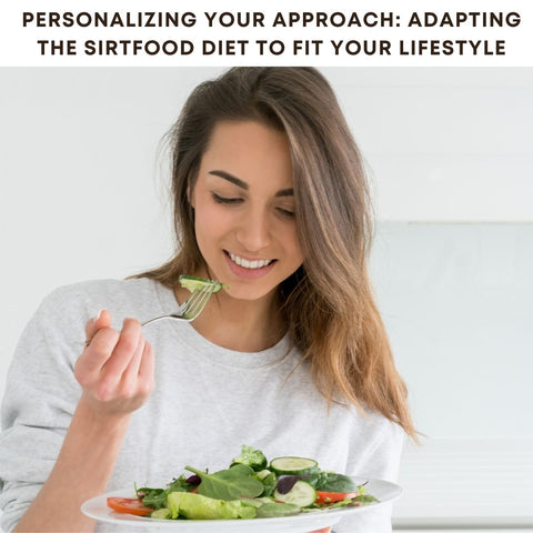Personalizing Your Approach: Adapting the Sirtfood Diet to Fit Your Lifestyle