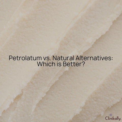 Petrolatum vs. Natural Alternatives: Which is Better?