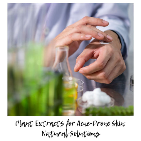 Plant Extracts for Acne-Prone Skin: Natural Solutions