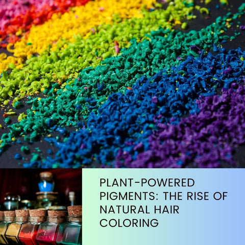Plant-Powered Pigments: The Rise of Natural Hair Coloring