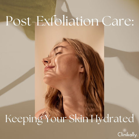 Post-Exfoliation Care: Keeping Your Skin Hydrated
