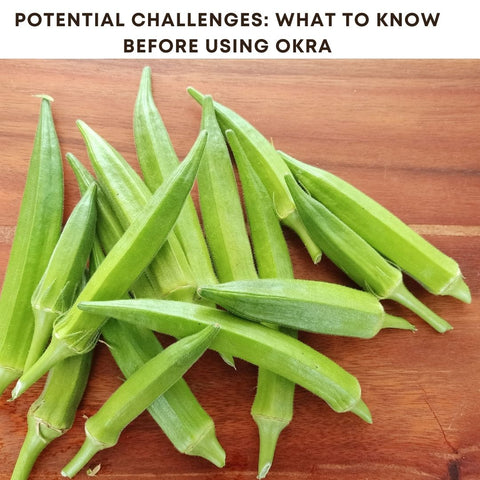 Potential Challenges: What to Know Before Using Okra