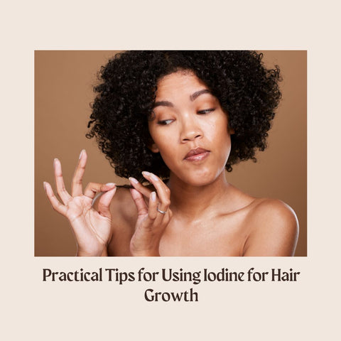 Practical Tips for Using Iodine for Hair Growth