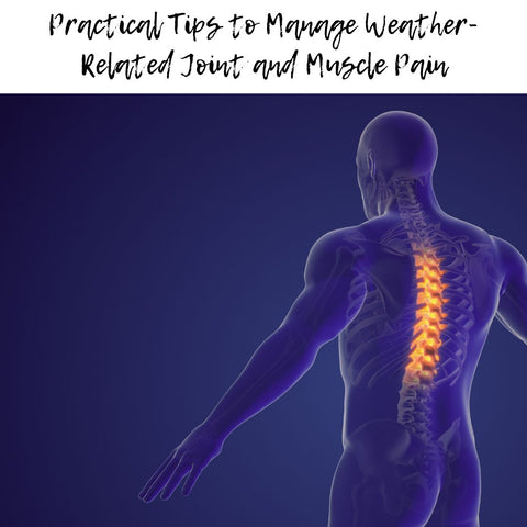 Practical Tips to Manage Weather-Related Joint and Muscle Pain