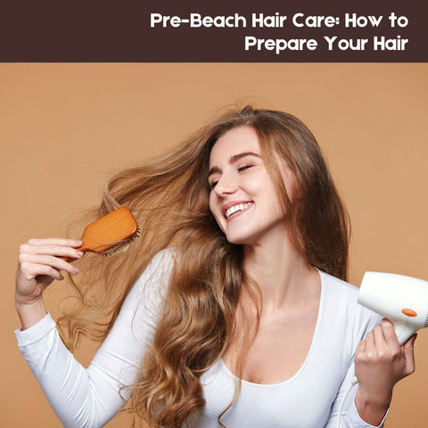 Pre-Beach Hair Care: How to Prepare Your Hair
