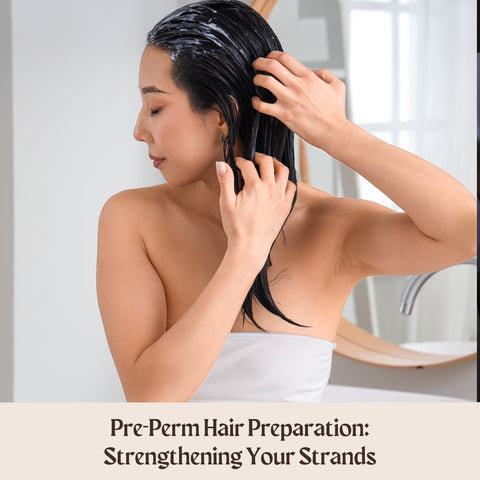 Pre-Perm Hair Preparation: Strengthening Your Strands