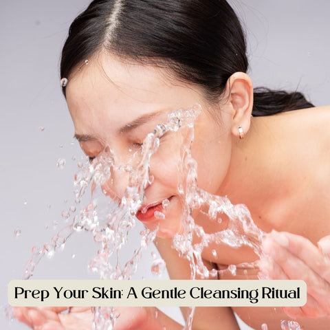 Prep Your Skin: A Gentle Cleansing Ritual