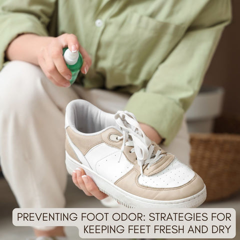 Preventing Foot Odor: Strategies for Keeping Feet Fresh and Dry