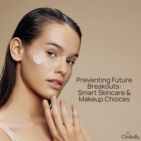 Preventing Future Breakouts: Smart Skincare & Makeup Choices