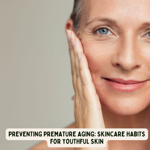 Preventing Premature Aging: Skincare Habits for Youthful Skin