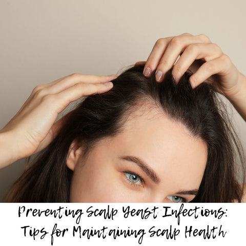 Preventing Scalp Yeast Infections: Tips for Maintaining Scalp Health