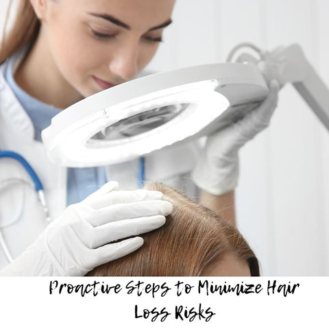 Proactive Steps to Minimize Hair Loss Risks