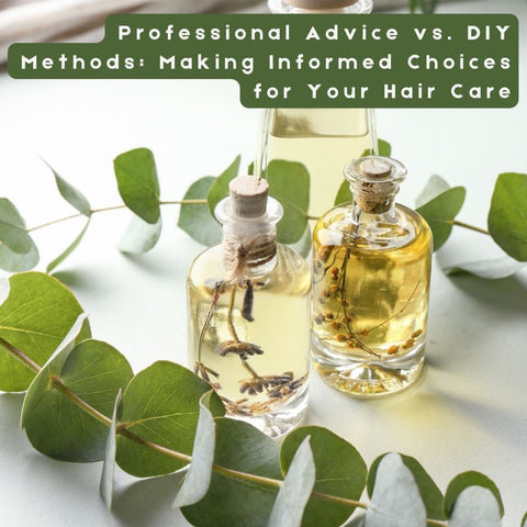 Professional Advice vs. DIY Methods: Making Informed Choices for Your Hair Care
