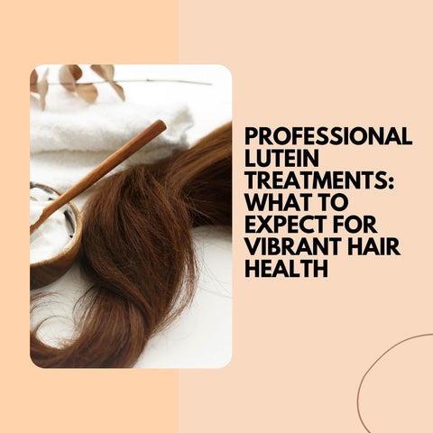 Professional Lutein Treatments: What to Expect for Vibrant Hair Health