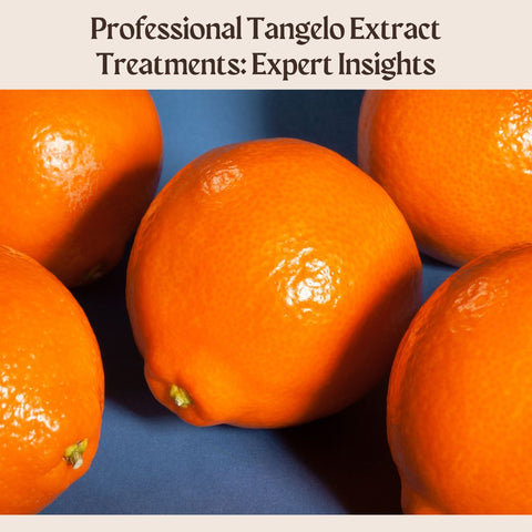 Professional Tangelo Extract Treatments: Expert Insights