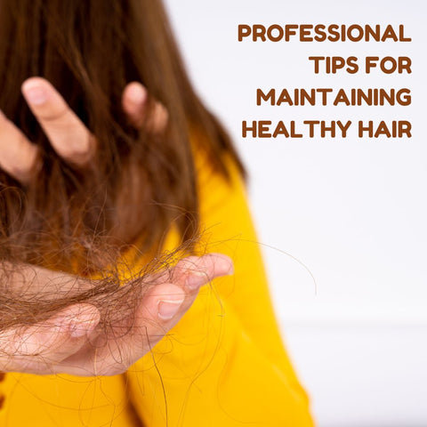 Professional Tips for Maintaining Healthy Hair