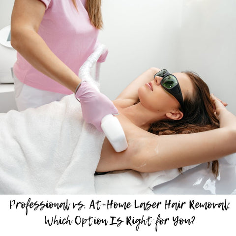 Professional vs. At-Home Laser Hair Removal: Which Option Is Right for You?